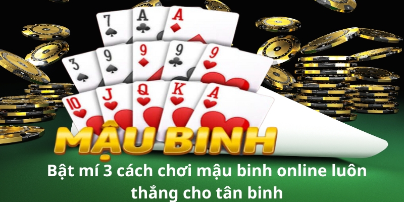 Bật mí 3 cách chơi mậu binh online luôn thắng cho tân binh 18 Bật mí 3 cách chơi mậu binh online luôn thắng cho tân binh