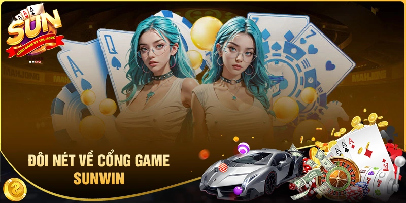 Sunwin - Cổng Game Quốc Tế Sun Win Xanh Chín +100K 1 Giới thiệu cổng game Sunwin siêu hot