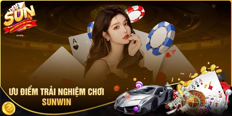 Sunwin - Cổng Game Quốc Tế Sun Win Xanh Chín +100K 4 Một số ưu điểm siêu nổi bật của cổng game Sunwin