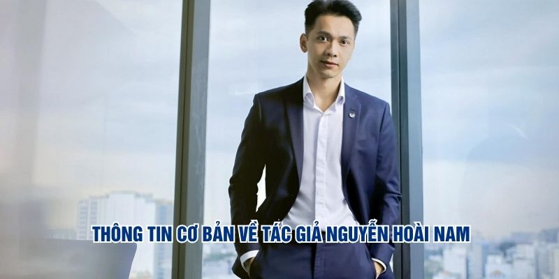 Tác Giả Nguyễn Hoài Nam - Người Đứng Sau Thành Công Sunwin 1 Thông tin cơ bản về tác giả Nguyễn Hoài Nam